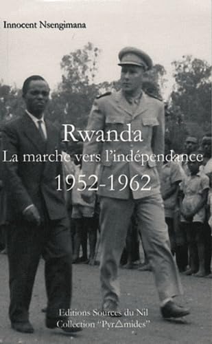 Rwanda: La marche vers l'indépendance: Une contribution à l'histoire du Rwanda contemporain Books
