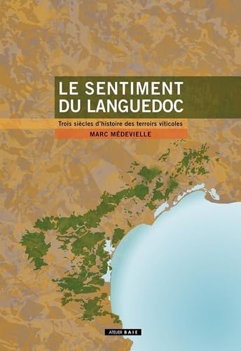 Le sentiment du Languedoc: Trois siècles d'histoire des terroirs viticoles Film, Art & Culture