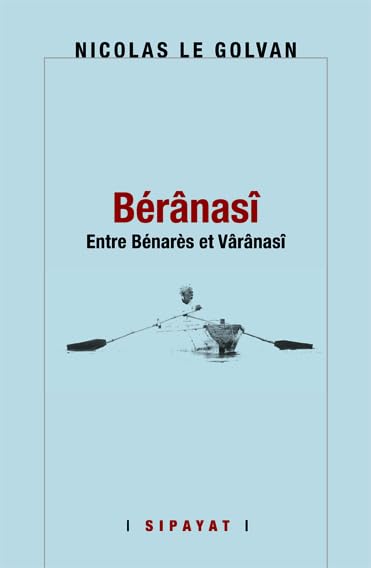 Bérânasî: Entre Bénarès et Vârânasî book
