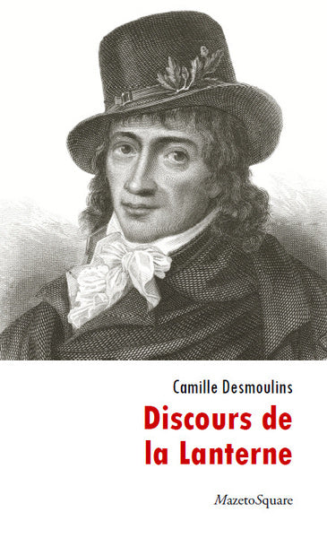 Discours de la Lanterne. Essai sur la vie de Camille Desmoulins Social Sciences