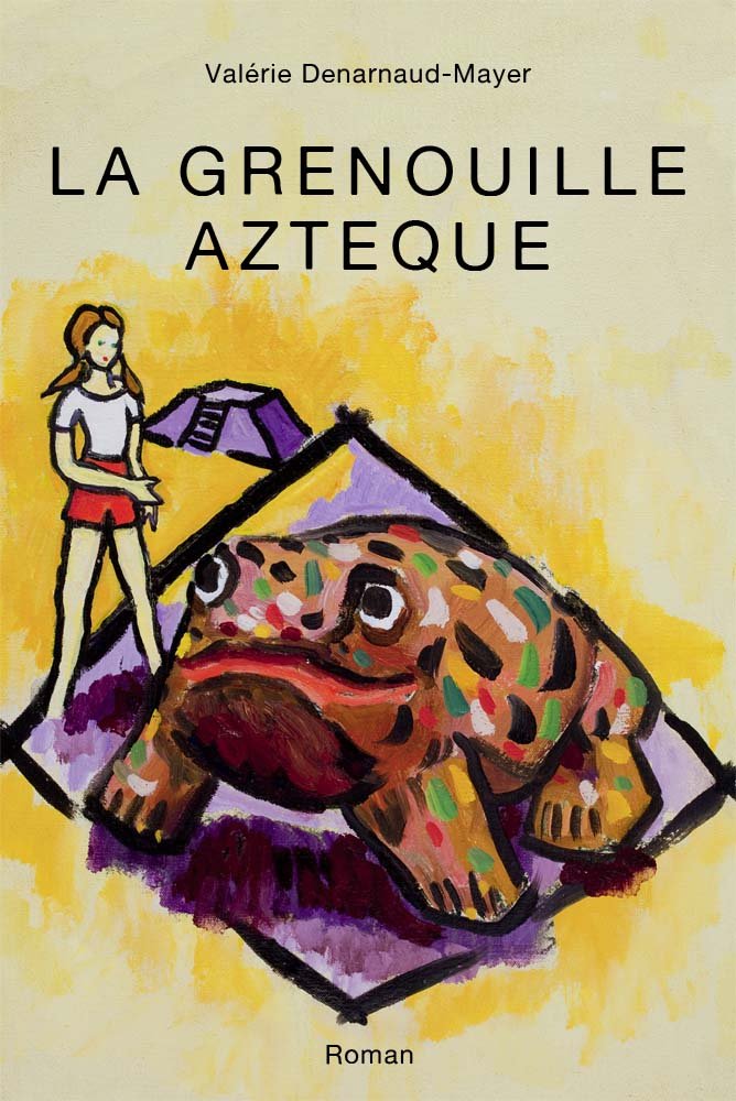 La grenouille aztèque - Roman de Valérie Denarnaud-Mayer book