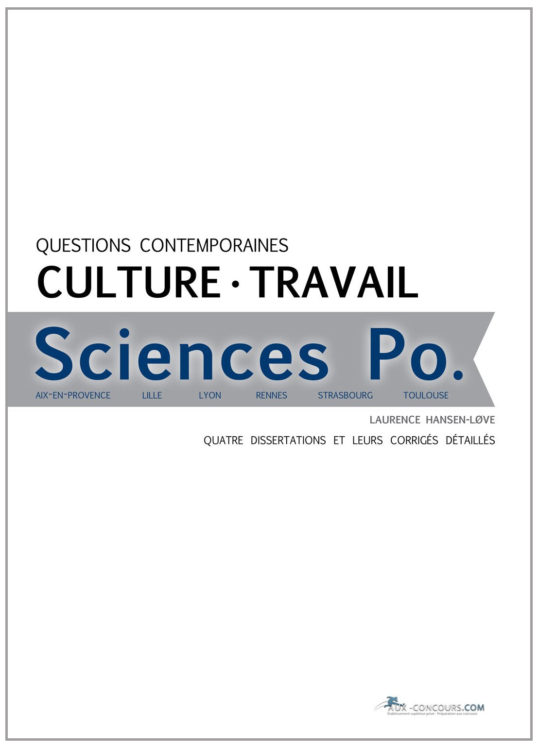 Questions contemporaines culture travail Sciences Po: Quatre dissertations et leurs corrigés détaillés book