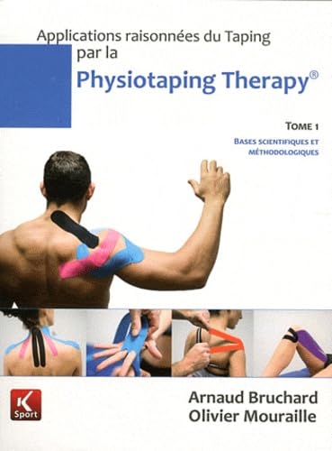 Applications raisonnées du Taping par la Physiotaping Therapy: Tome 1, Bases scientifiques et méthodologiques book