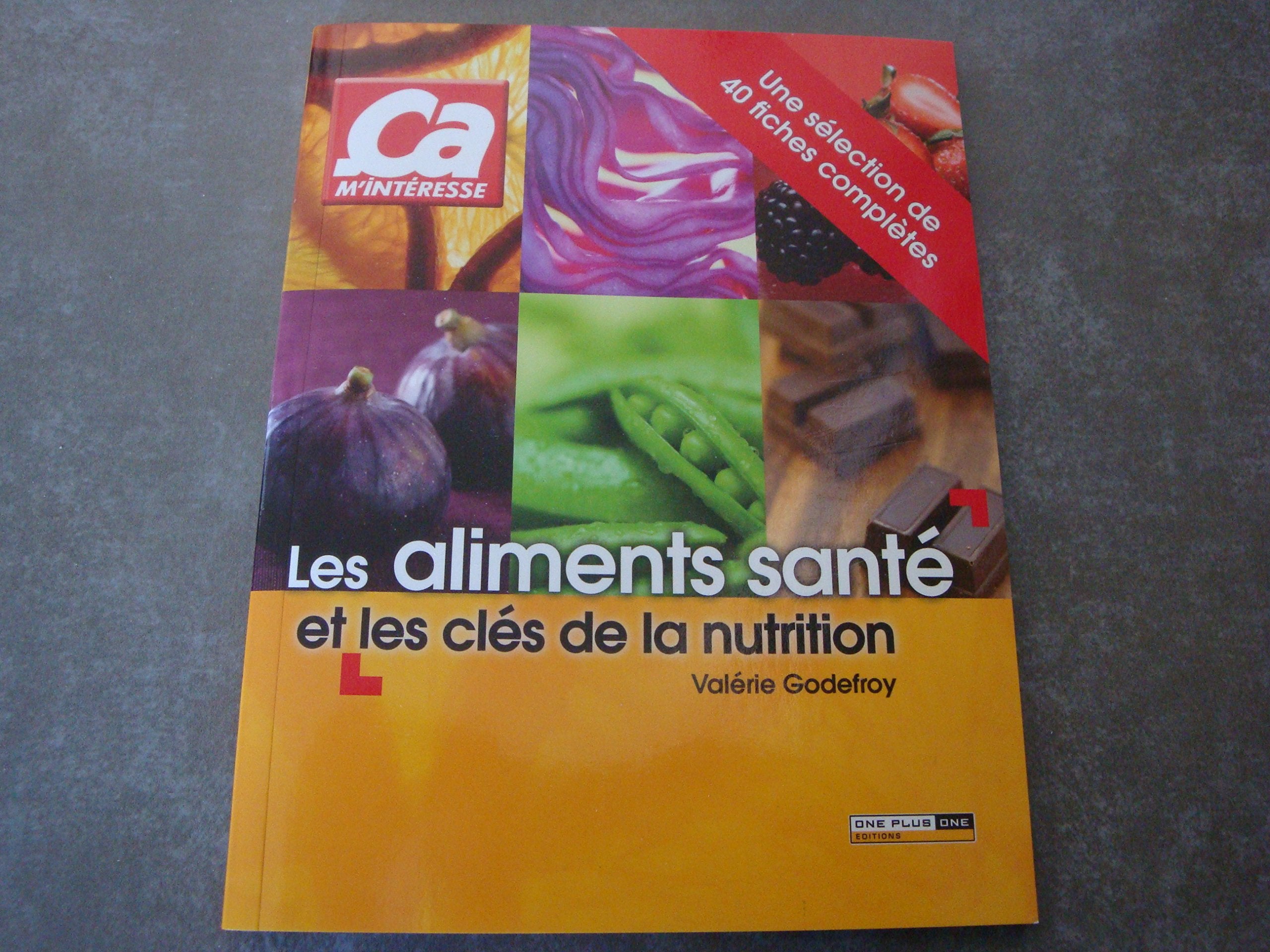 CA M INTÉRESSE "LES ALIMENTS SANTE ET LES CLÉS DE LA NUTRITION" Valérie Godefroy Valérie Godefroy book