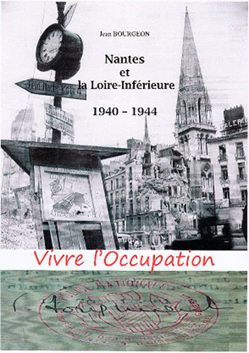 Vivre l'Occupation : Nantes et la Loire-Inférieure : 1940-1944 Politics & History