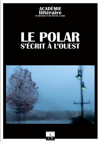Cahiers de l'Académie de Bretagne et des Pays de la Loire, n° 55. Le polar s'écrit à l'Ouest : une enquête très académique Social Sciences