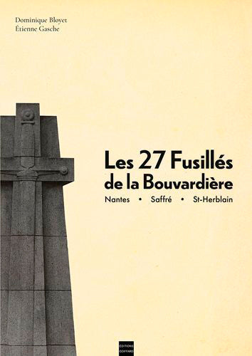 Les 27 fusillés de la Bouvardière : Nantes, Saffré, St-Herblain Politics & History