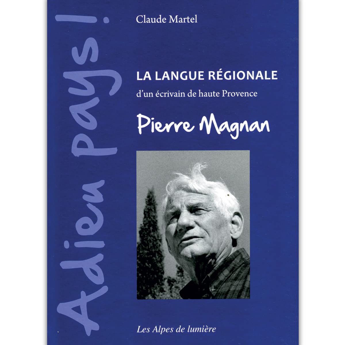 Adieu pays ! - la langue régionale d'un écrivain de Haute-Provence, Pierre Magnan Books