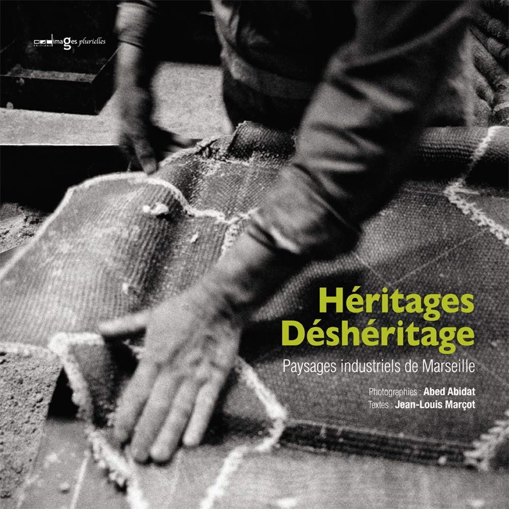 Héritages, déshéritages: Paysages industriels de Marseille book