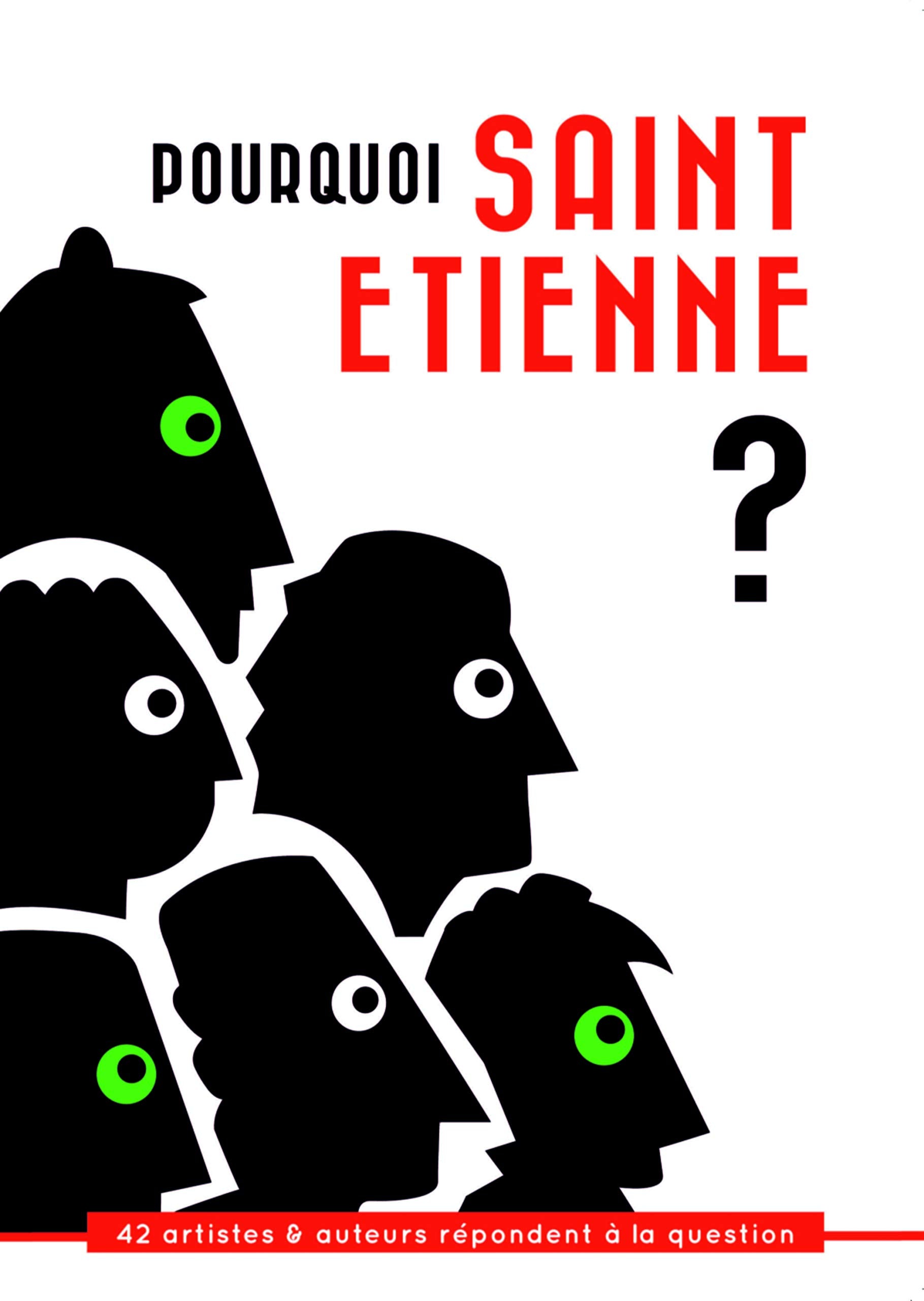 Pourquoi Saint-Etienne ? 42 artistes et auteurs répondent à la question: 42 artistes & auteurs répondent à la question Politics & History