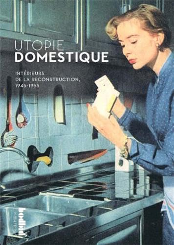 Utopie domestique: Intérieurs de la reconstruction, 1945-1955 Film, Art & Culture