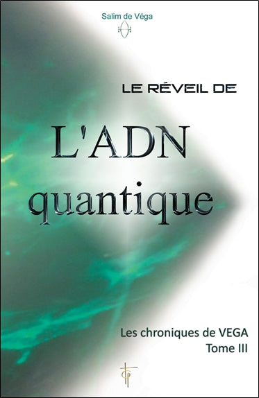 Les chroniques de Véga. Vol. 3. Le réveil de l'ADN quantique Religion & Esotericism