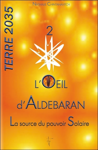Terre 2035. Vol. 2. L'oeil d'Aldébaran : la source du pouvoir solaire Religion & Esotericism
