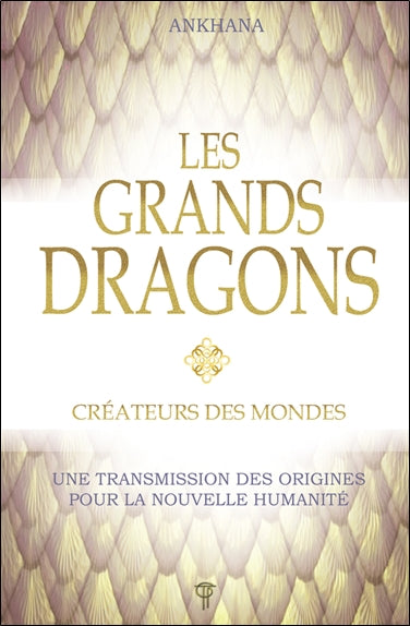 Les grands dragons : créateurs des mondes : une transmission des origines pour la nouvelle humanité Religion & Esotericism
