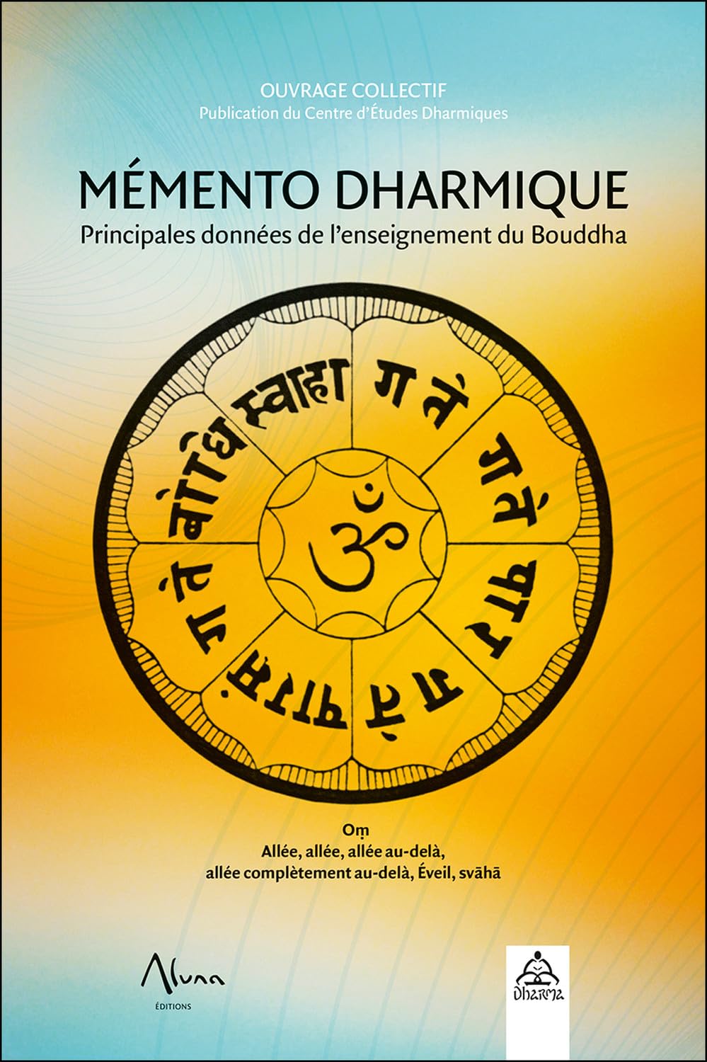 Mémento Dharmique - Principales données de l'enseignement du Bouddha: Principales données sur l'enseignement du Bouddha Religion & Esotericism