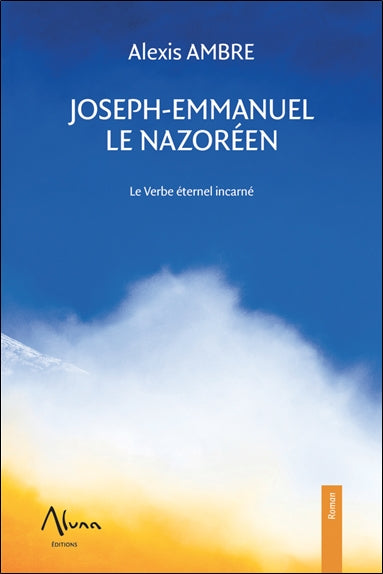 Joseph-Emmanuel le Nazoréen : le verbe éternel incarné Religion & Esotericism