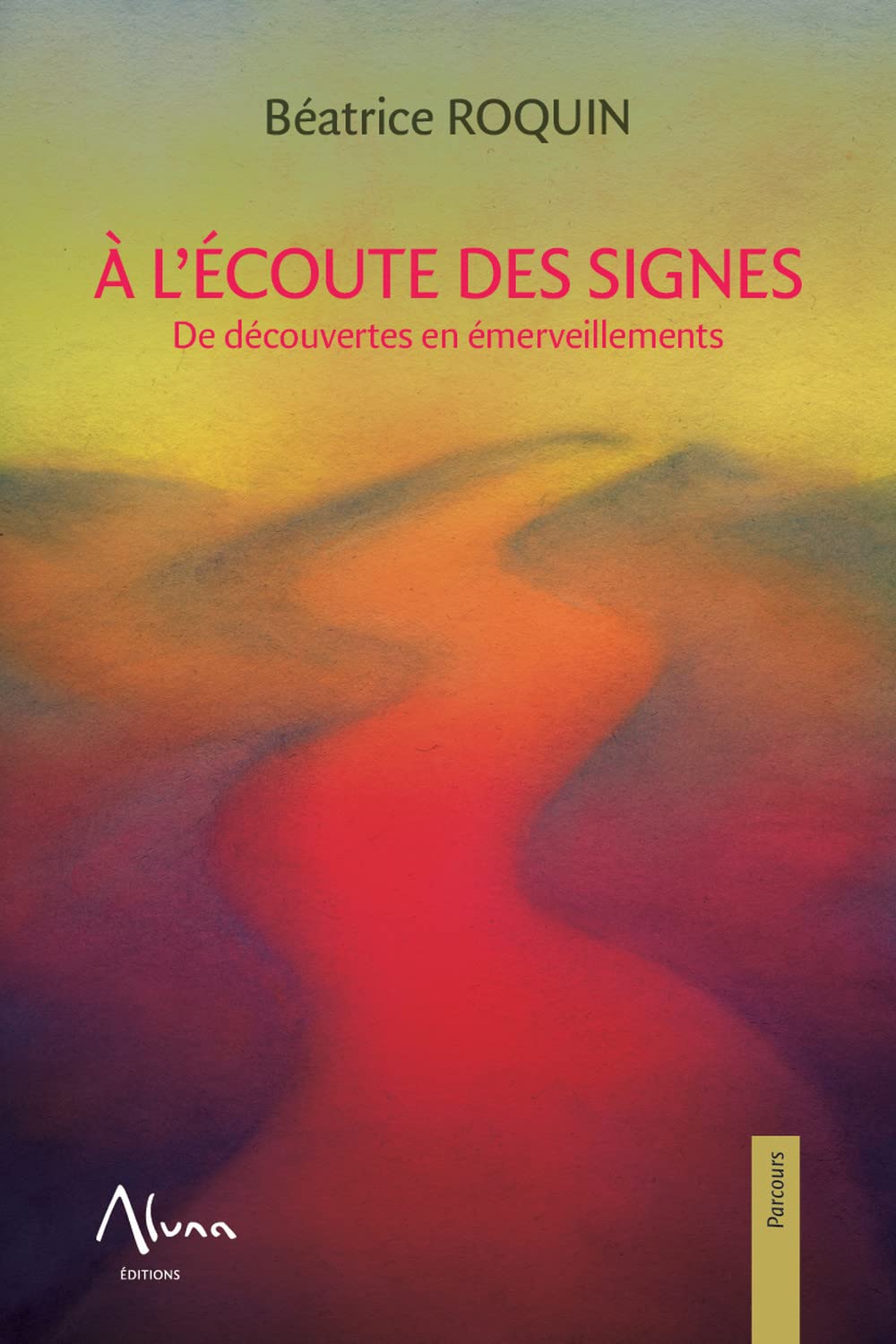 A l'écoute des signes - De découvertes en émerveillements Religion & Esotericism