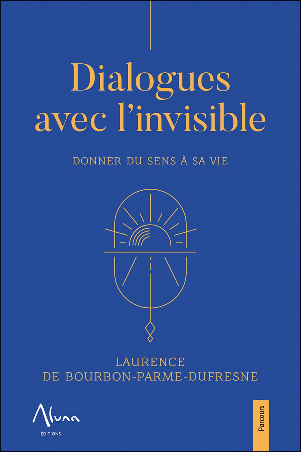 Dialogues avec l'invisible - Donner du sens à sa vie Religion & Esotericism