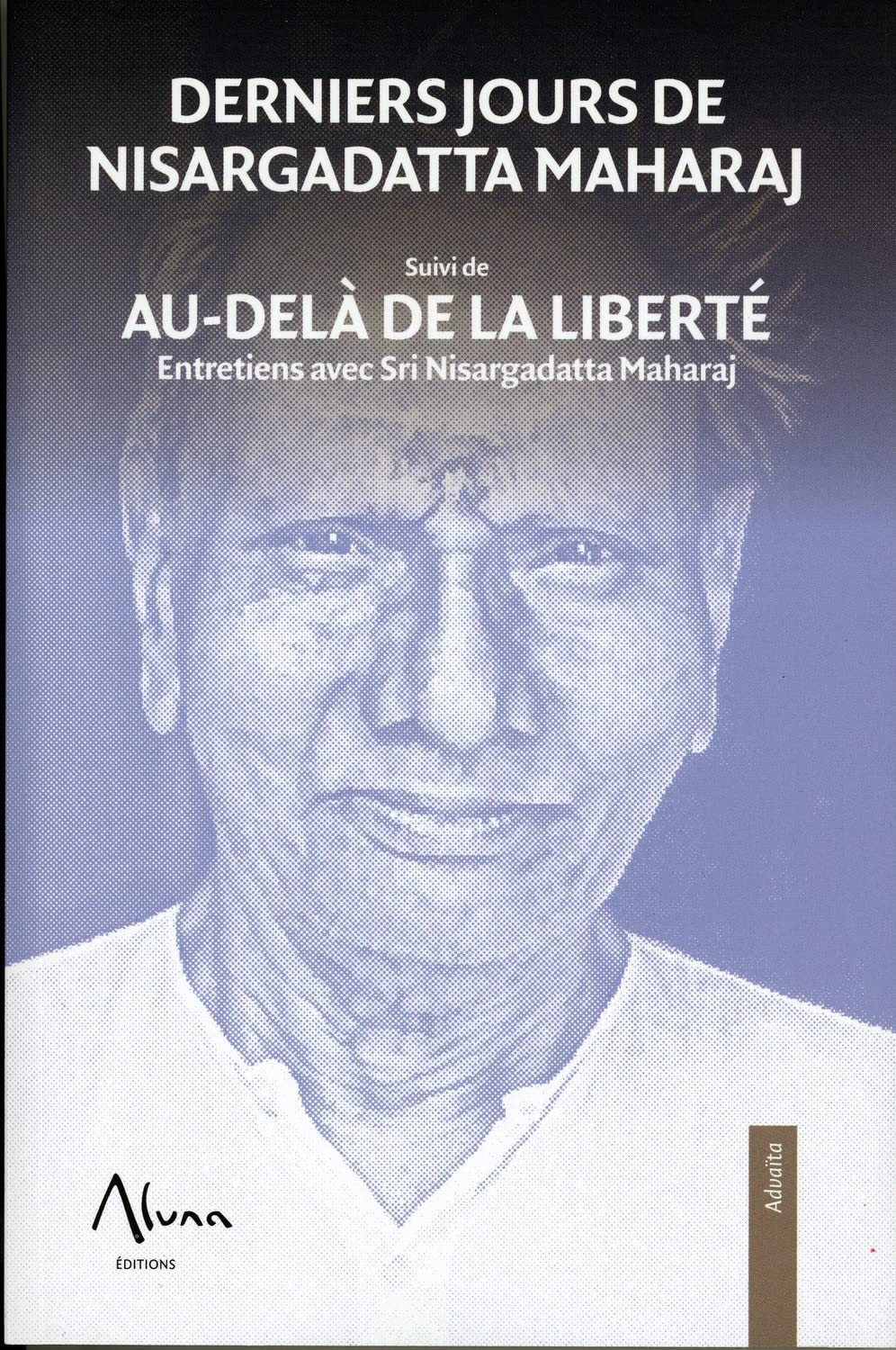 Derniers jours de Nisargadatta Maharaj suivi de Aù-delà de la liberté: Suivi de Aù-delà de la liberté. Entretiens avec Sri Nisargatta Maharaj Religion & Esotericism