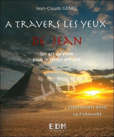 A travers les yeux de Jean - Vol.5 : L'initiation dans la pyramide - Livre + CD: Volume 5, L'initiation dans la pyramide Religion & Esotericism