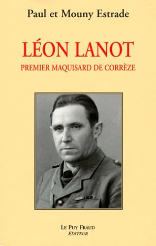 LEON LANOT, PREMIER MAQUISARD DE CORREZE: Premier maquisard de Corrèze Memories