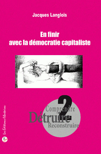 Comprendre, détruire, reconstruire. Vol. 2. En finir avec la démocratie capitaliste Books