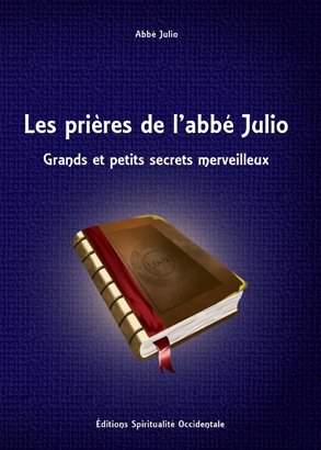 Les prières de l'abbé Julio - Grands et petits secrets merveilleux book