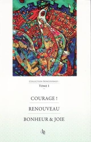 Courage, Renouveau, Bonheur & Joie: Tome 1 book