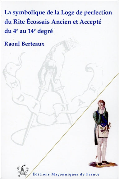 La symbolique de la loge de perfection : du rite écossais ancien et accepté du 4e au 14e degré Books