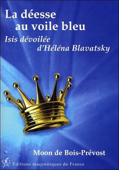 La déesse au voile bleu - Isis dévoilée d'Héléna Blavatsky: Isis dévoilée d'Helena Blavatsky Religion & Esotericism