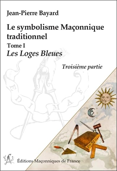 Le symbolisme Maçonnique traditionnel T1 - Les Loges Bleues - Troisième partie book