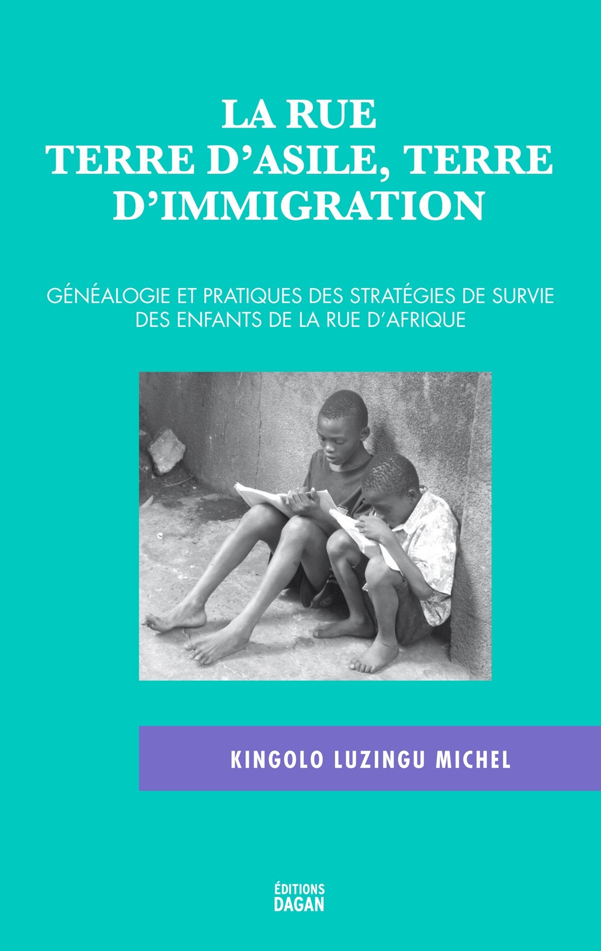 La rue : terre d'asile, terre d'immigration: : généalogie et pratiques des stratégies de survie des enfants de la rue d'Afrique book