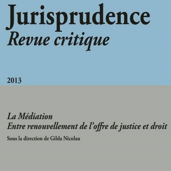 JURISPRUDENCE - REVUE CRITIQUE 2013: LA MÉDIATION - ENTRE RENOUVELLEMENT DE L'OFFRE DE JUSTICE ET DROIT book