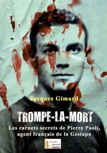 TROMPE-LA-MORT Les carnets secrets de Pierre Paoli, agent français de la Gestapo de Jacques Gimard: Les cahiers secrets de Pierre Paoli, agent français de la Gestapo Historical Fiction