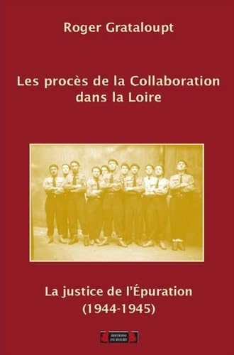 Les procès de la collaboration dans la Loire (1944-1945): La justice de l'épuration (1944-1945) Politics & History
