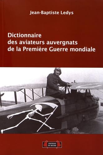 Dictionnaire des aviateurs auvergnats de la Première Guerre mondiale French history