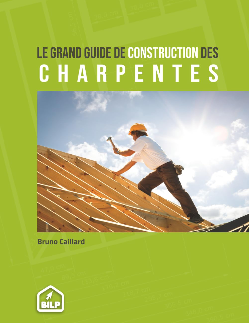 Le grand guide de construction des charpentes: Pour faire comme un PRO, sans erreur et dans les règles de l'art book