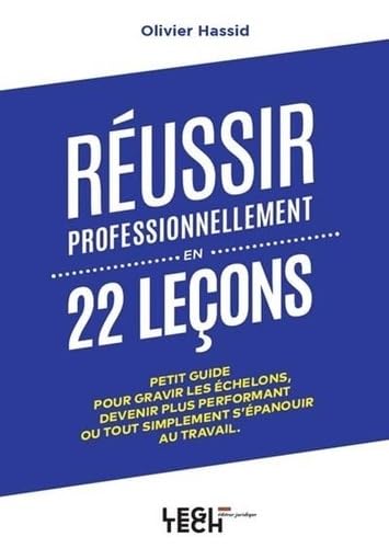 Réussir professionnellement en 22 leçons: Petit guide pour gravir les échelons, devenir plus performant ou tout simplement s'épanouir au travail book