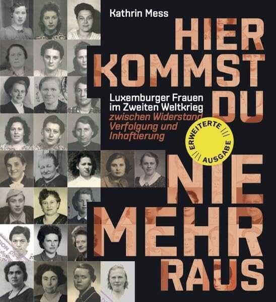 Hier kommst du nie mehr raus.: Luxemburger Frauen im Zweiten Weltkrieg zwischen Widerstand, Verfolgung und Inhaftierung Politics & History