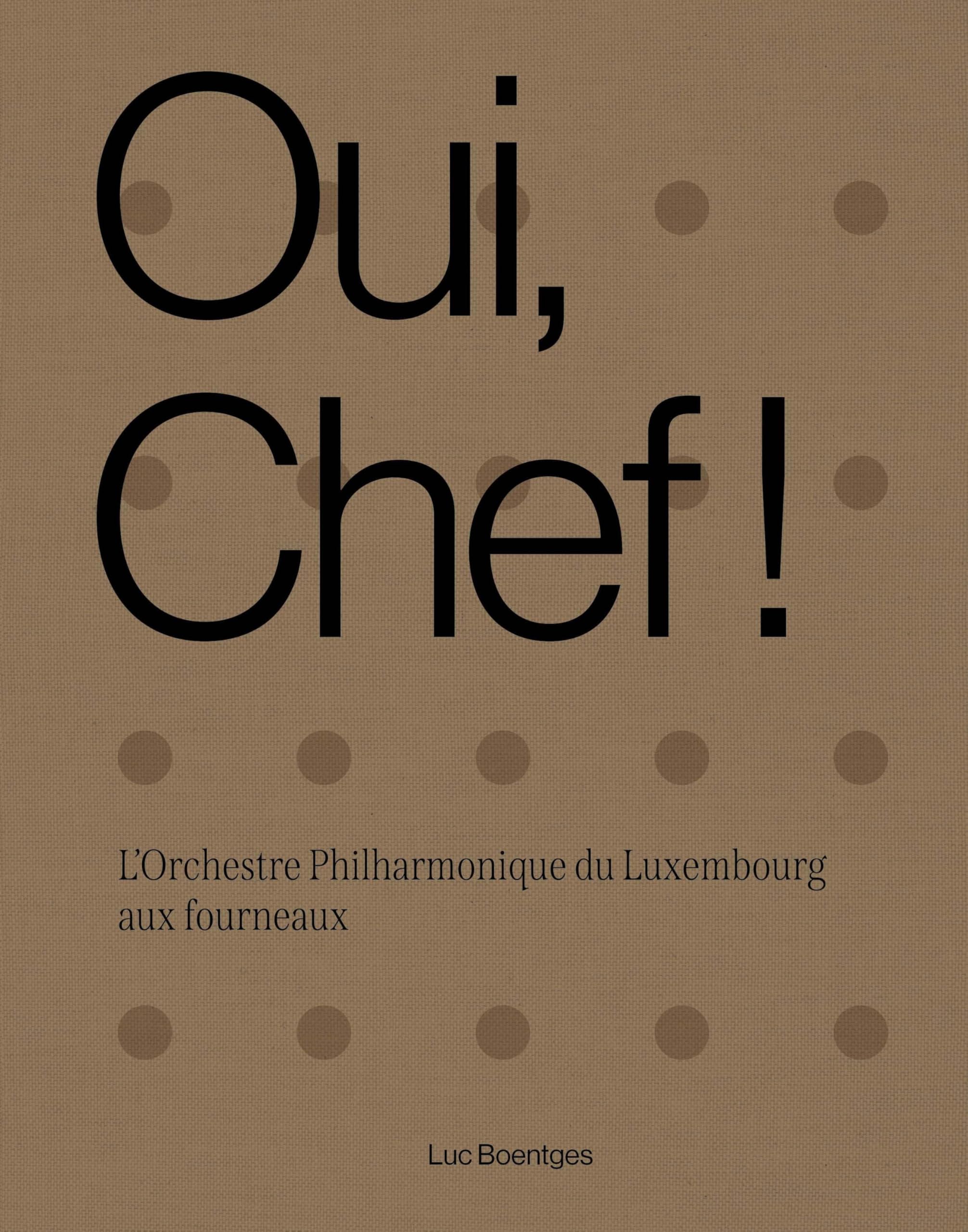 Oui, Chef!: L'Orchestre Philharmonique du Luxembourg aux fourneaux Leisure, Home & Garden