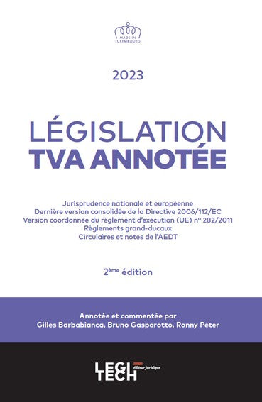 Législation TVA annotée : jurisprudence nationale et européenne, dernière version consolidée de la Directive 2006-112-EC, version coordonnée du règlement d'exécution (UE) n° 282-2011, règlements grand-ducaux, circulaires et notes de l'AEDT Law