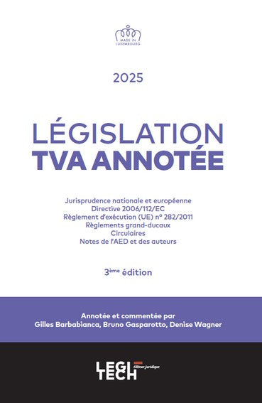 Législation TVA annotée : jurisprudence nationale et européenne, dernière version consolidée de la Directive 2006-112-EC, version coordonnée du règlement d'exécution (UE) n° 282-2011, règlements grand-ducaux, circulaires, notes de l'AEDT et des auteurs Law
