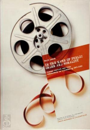 AU NOM DE L'ORDRE PUBLIC & DES BONNES MOEURS. Controle des cinémas et censure de films au Luxembourg 1895-2005 Books