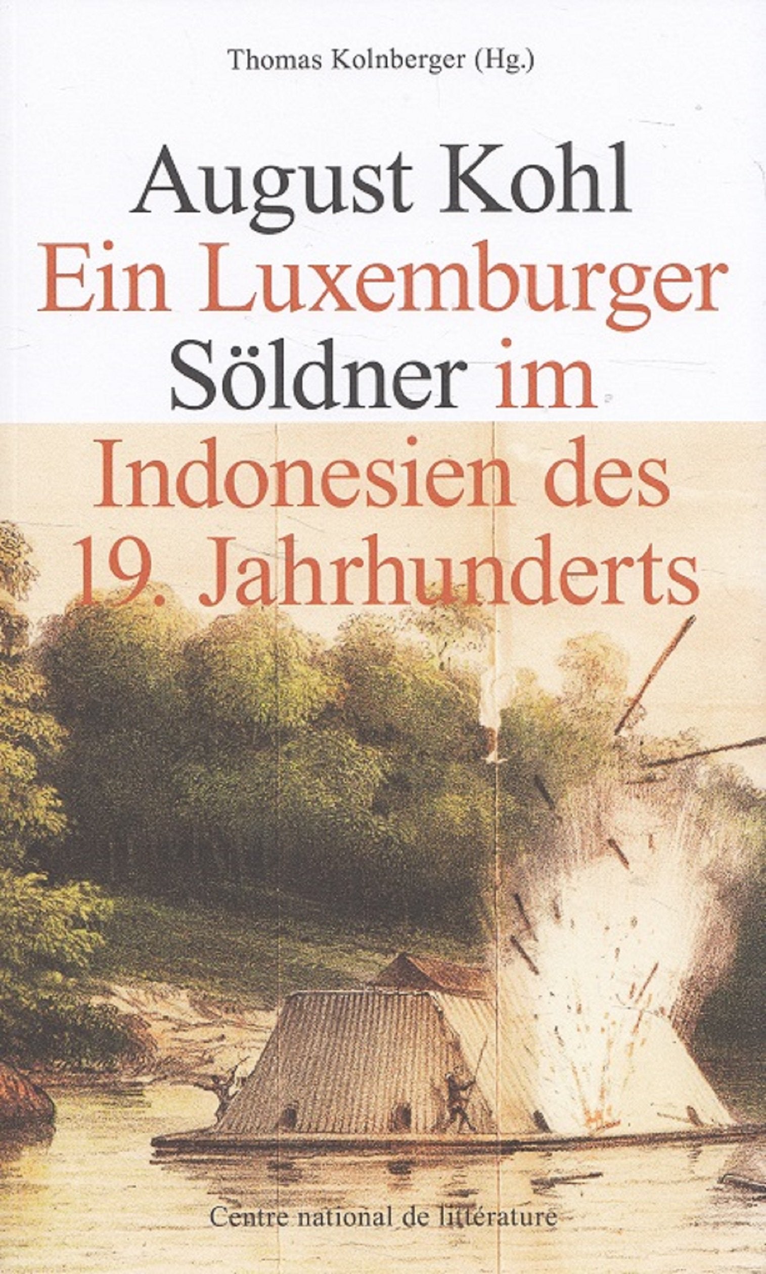 August Kohl : ein Luxemburger Söldner im Indonesien des 19. Jahrhunderts Books