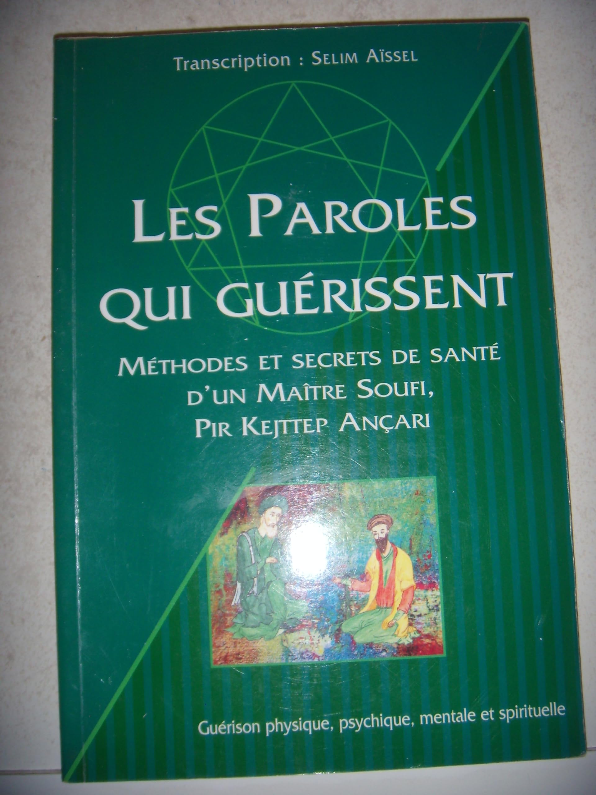 Les Paroles qui guérissent BON CODE 2913837239: Méthodes et secrets de santé d'un maître soufi, Pir Kejttep Ançari Books