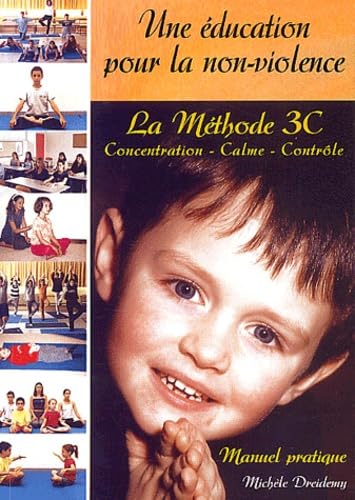Une éducation pour la non-violence. La méthode 3C : Concentration, Calme, Contrôle, manuel pratique book