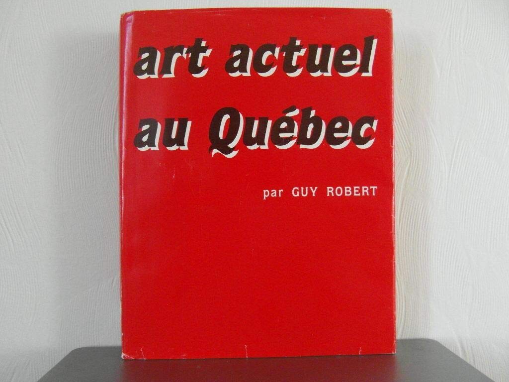 Art actuel au Quebec: Depuis 1970 (French Edition) Books