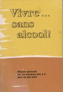 Vivre...sans alcool!: Moyens eprouves par les membres des AA pour ne pas boire book