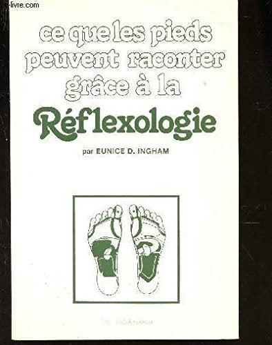 Ce que les pieds peuvent raconter grâce à la Réflexologie par Eunice D. Ingham book