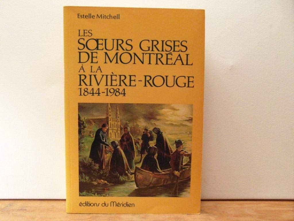 Les Soeurs Grises de Montreal a la Riviere-Rouge 1844-1984 book
